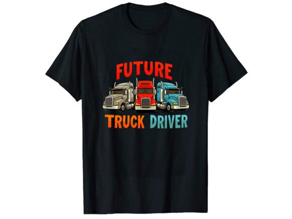 Future Truck Driver T-Shirt Design Review for Real Projects