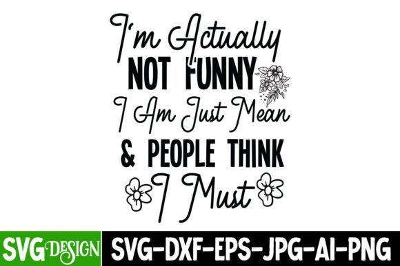 I'm Actually Not Funny Iam Just Mean