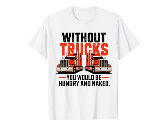 Without Trucks You Would T-Shirt Design Review
